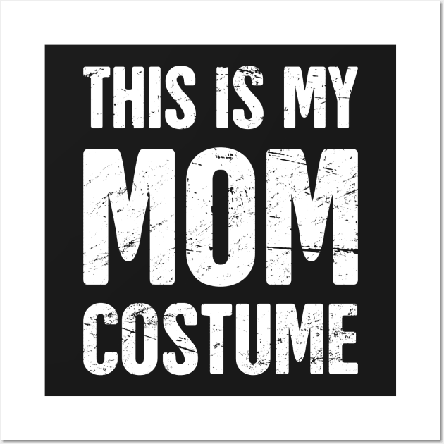 This Is My Mom Costume | Halloween Costume Party Wall Art by MeatMan